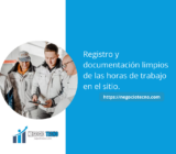 Registro y documentación limpios de las horas de trabajo en el sitio.