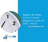 Registro de tiempo minuto a minuto obligatorio a partir de 2025 | marcar